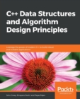 Image for C++ Data Structures and Algorithm Design Principles : Leverage the power of modern C++ to build robust and scalable applications