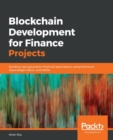 Image for Blockchain Development for Finance Projects : Building next-generation financial applications using Ethereum, Hyperledger Fabric, and Stellar
