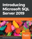 Image for Introducing Microsoft SQL Server 2019: Reliability, Scalability, and Security Both on Premises and in the Cloud