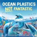 Image for Ocean Plastic&#39;s Not Fantastic