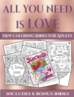 Image for New Coloring Books for Adults (All You Need is Love) : This book has 40 coloring sheets that can be used to color in, frame, and/or meditate over: This book can be photocopied, printed and downloaded 