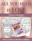 Image for Stress Coloring (All You Need is Love) : This book has 40 coloring sheets that can be used to color in, frame, and/or meditate over: This book can be photocopied, printed and downloaded as a PDF