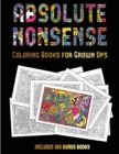 Image for Coloring Books for Grown Ups (Absolute Nonsense) : This book has 36 coloring sheets that can be used to color in, frame, and/or meditate over: This book can be photocopied, printed and downloaded as a