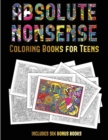Image for Coloring Books for Teens (Absolute Nonsense) : This book has 36 coloring sheets that can be used to color in, frame, and/or meditate over: This book can be photocopied, printed and downloaded as a PDF