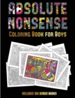 Image for Coloring Book for Boys (Absolute Nonsense) : This book has 36 coloring sheets that can be used to color in, frame, and/or meditate over: This book can be photocopied, printed and downloaded as a PDF