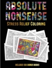 Image for Stress Relief Coloring (Absolute Nonsense) : This book has 36 coloring sheets that can be used to color in, frame, and/or meditate over: This book can be photocopied, printed and downloaded as a PDF