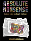 Image for Coloring Books for Adults Printables (Absolute Nonsense) : This book has 36 coloring sheets that can be used to color in, frame, and/or meditate over: This book can be photocopied, printed and downloa