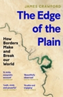 Image for The edge of the plain: how borders make and break our world