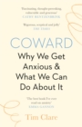 Image for Coward: Why We Get Anxious &amp; What We Can Do About It