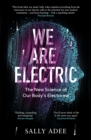 Image for We are electric  : the new science of our body&#39;s electrome
