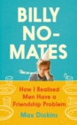 Image for Billy No-mates  : how I realised men have a friendship problem