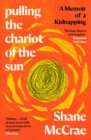 Image for Pulling the Chariot of the Sun : A Memoir of a Kidnapping