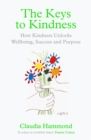 Image for The keys to kindness  : how kindness unlocks wellbeing, success and purpose