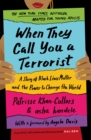 Image for When they call you a terrorist  : a story of Black Lives Matter and the power to change the world