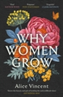 Why women grow  : stories of soil, sisterhood and survival - Vincent, Alice