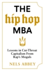 Image for The hip hop MBA  : lessons in cut-throat capitalism from rap&#39;s moguls