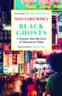 Image for Black Ghosts : A Journey Into the Lives of Africans in China