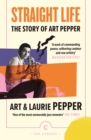 Image for Straight life  : the story of Art Pepper
