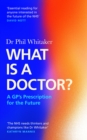 Image for What is a doctor?  : a GP&#39;s prescription for the future
