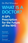 Image for What Is a Doctor?: A GP&#39;s Prescription for the Future