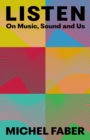Image for Listen: On Music, Sound and Us