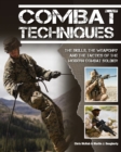 Image for Combat techniques  : the skills, the weaponry and the tactics of the modern combat soldier