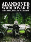Image for Abandoned World War II Aircraft, Tanks and Warships