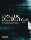 Image for Psychic detectives  : the mysterious use of paranormal phenomena in solving true crimes