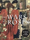 Image for The wars of the roses  : the conflict that inspired Game of Thrones
