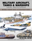 Image for Military aircraft, tanks and warships visual encyclopedia  : more than 1000 colour illustrations