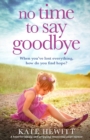 Image for No Time to Say Goodbye : A heartbreaking and gripping emotional page turner