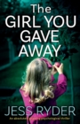Image for The Girl You Gave Away : An absolutely gripping psychological thriller