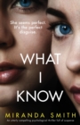 Image for What I Know : An utterly compelling psychological thriller full of suspense