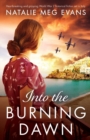 Image for Into the Burning Dawn : Heartbreaking and gripping World War 2 historical fiction set in Italy