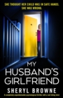 Image for My Husband&#39;s Girlfriend : A completely unputdownable psychological thriller with a nail-biting twist