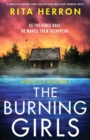 Image for The Burning Girls : A completely gripping crime thriller packed with heart-pounding twists