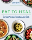 Image for Eat to Heal : Over 65 simple, stress-free recipes to supercharge your health and reduce inflammation and disease