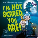 Image for I&#39;m not scared, you are!  : with 24 super-scary sounds