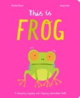 Image for This is Frog  : a whopping, hopping, non-stopping interactive book