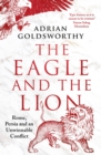 Image for The eagle and the lion: Rome, Persia and an unwinnable conflict