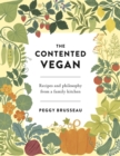 Image for The contented vegan  : recipes and philosophy from a family kitchen