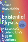 Image for Existential Physics: A Scientist&#39;s Guide to Life&#39;s Biggest Questions