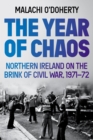 Image for The year of chaos  : Northern Ireland on the brink of Civil War, 1971-72