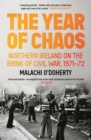 Image for The year of chaos: Northern Ireland on the brink of Civil War, 1971-72