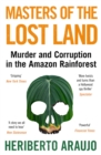 Image for Masters of the Lost Land: The Untold Story of the Fight to Own the Amazon