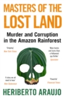Image for Masters of the lost land  : murder and corruption in the Amazon rainforest