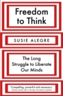 Image for Freedom to think  : the long struggle to liberate our minds