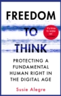 Image for Freedom to think  : protecting a fundamental human right in the digital age
