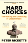 Image for Hard choices  : the making and unmaking of global Britain