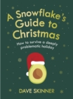 Image for A snowflake&#39;s guide to Christmas  : how to survive a deeply problematic holiday